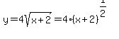 y=4sqrt%28x%2B2%29=4%28x%2B2%29%5E%281%2F2%29