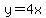 y=4x++