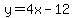 y=4x-12