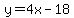 y=4x-18