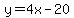y=4x-20