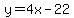 y=4x-22