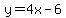 y=4x-6