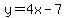 y=4x-7