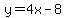y=4x-8