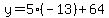 y=5%28-13%29%2B64