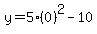 \"y=5%280%29%5E2-10\"