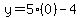 y=5%280%29-4