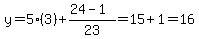 y=5%283%29%2B%2824-1%29%2F23=15%2B1=16