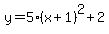 y=5%28x%2B1%29%5E2%2B2