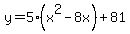 y=5%28x%5E2-8x%29%2B81
