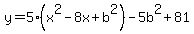 y=5%28x%5E2-8x%2Bb%5E2%29-5b%5E2%2B81