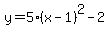 y=5%28x-1%29%5E2-2