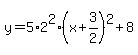 y=5%2A2%5E2%28x%2B3%2F2%29%5E2%2B8