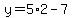y=5%2A2-7