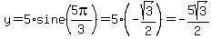 y=5%2Asine+%285pi%2F3%29=+5%28-sqrt%283%29%2F2%29=-5sqrt%283%29%2F2