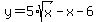 y=5%2Asqrt%28x%29-x-6