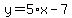 y=5%2Ax-7