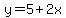 y=5%2B2x