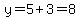 y=5%2B3=8