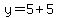 y=5%2B5