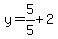 y=5%2F5%2B2