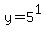 y=5%5E1