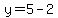y=5-2
