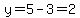 y=5-3=2