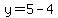 y=5-4