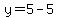 y=5-5