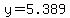 y=5.389