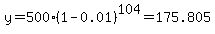 y=500%2A%281-0.01%29%5E104=175.805