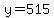 y=515