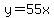 y=55x