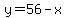 y=56-x