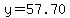 y=57.70