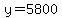 y=5800