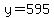 y=595