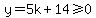 y=5k%2B14%3E=0