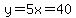 y=5x=40