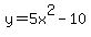 \"y=5x%5E2-10\"
