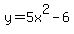 y=5x%5E2-6