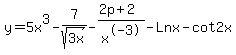 y=5x%5E3-7%2Fsqrt%283x%29-%282p%2B2%29%2Fx%5E-3-Lnx-cot2x