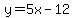 y=5x+-+12