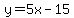 y=5x-15