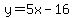 y=5x-16