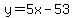 y=5x-53
