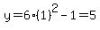 y=6%281%29%5E2-1=5