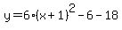 y=6%28x%2B1%29%5E2-6-18+